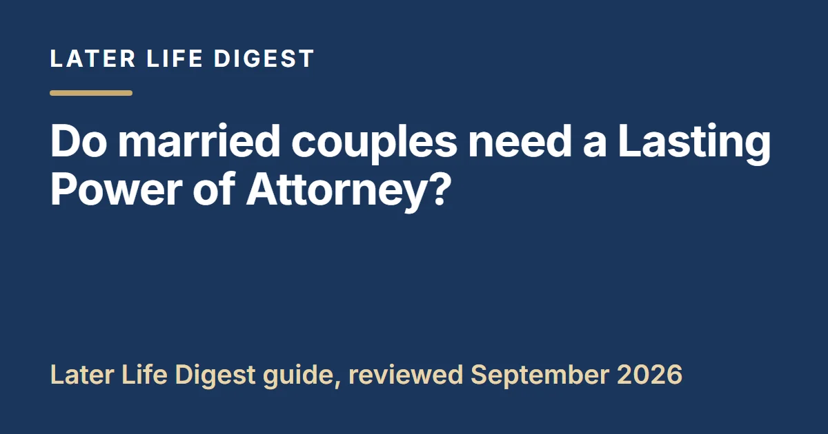 Later Life Digest guide card: do married couples need a Lasting Power of Attorney?